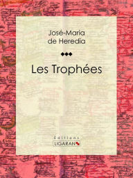 Title: Les Trophées, Author: José-Maria de Heredia