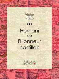 Title: Hernani: ou l'Honneur castillan, Author: Victor Hugo