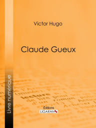 Title: Claude Gueux, Author: Victor Hugo