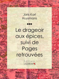 Title: Le Drageoir aux épices: suivi de Pages retrouvées, Author: Joris Karl Huysmans