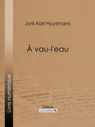 Title: A vau-l'eau, Author: Joris Karl Huysmans