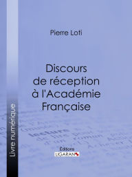 Title: Discours de réception à l'Académie Française, Author: Pierre Loti