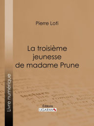 Title: La Troisième Jeunesse de madame Prune, Author: Pierre Loti