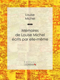 Title: Mémoires de Louise Michel écrits par elle-même, Author: Louise Michel