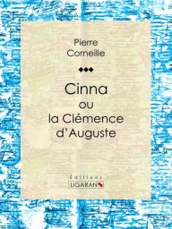 Title: Cinna: ou la Clémence d'Auguste, Author: Pierre Corneille