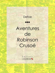 Title: Aventures de Robinson Crusoé, Author: Daniel Defoe