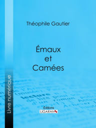 Title: Emaux et Camées, Author: Theophile Gautier