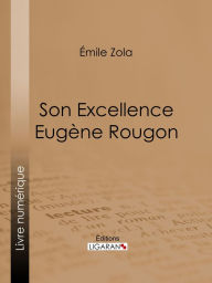 Title: Son Excellence Eugène Rougon, Author: Émile Zola