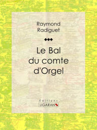 Title: Le Bal du comte d'Orgel, Author: Raymond Radiguet