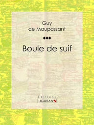 Title: Boule de suif, Author: Guy de Maupassant