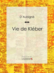 Title: Vie de Kléber, Author: Jean-André Merle d'Aubigné