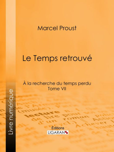 A la recherche du temps perdu: Tome VII - Le Temps retrouvé