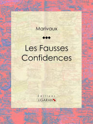 Title: Les Fausses Confidences, Author: Pierre Carlet de Marivaux