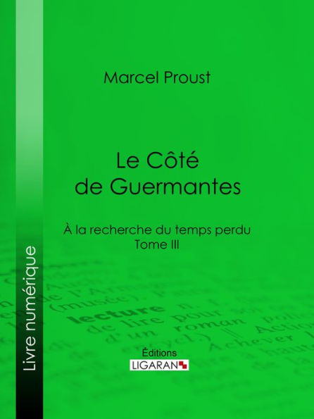 A la recherche du temps perdu: Tome III - Le Côté de Guermantes