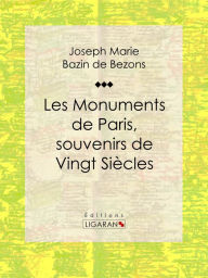 Title: Les Monuments de Paris souvenirs de Vingt Siècles, Author: Hippolyte Bazin de Bezons