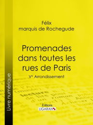 Title: Promenades dans toutes les rues de Paris: 5e Arrondissement, Author: Félix Marquis de Rochegude