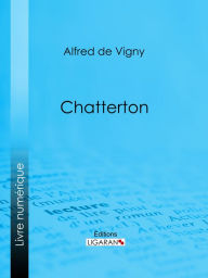 Title: Chatterton, Author: Alfred de Vigny