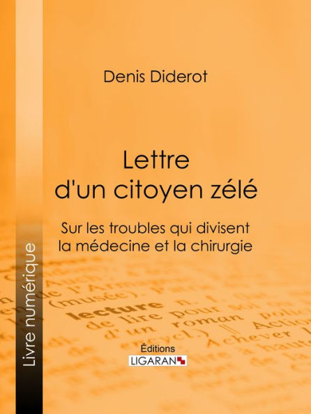 Lettre d'un citoyen zélé: Sur les troubles qui divisent la médecine et la chirurgie