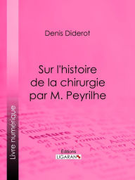 Title: Sur L'Histoire de la chirurgie par M. Peyrilhe, Author: Denis Diderot