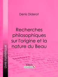 Title: Recherches Philosophiques sur l'Origine et la Nature du Beau, Author: Denis Diderot