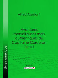 Title: Aventures merveilleuses mais authentiques du Capitaine Corcoran: Première partie, Author: Alfred Assollant