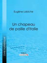 Title: Un chapeau de paille d'Italie, Author: Eugène Labiche