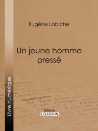 Title: Un jeune homme pressé, Author: Eugène Labiche