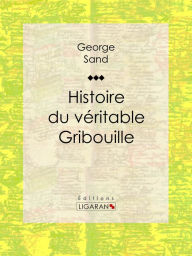 Title: Histoire du véritable Gribouille, Author: George Sand