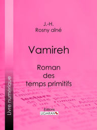 Title: Vamireh: Roman des temps primitifs, Author: J.-H. Rosny aîné