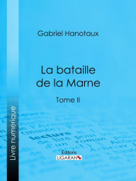 Title: La Bataille de la Marne: Tome II, Author: Gabriel Hanotaux
