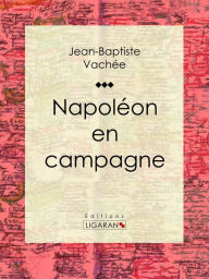 Title: Napoléon en campagne, Author: Jean-Baptiste Vachée