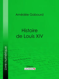 Title: Histoire de Louis XIV, Author: Amédée Gabourd