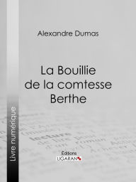 Title: La Bouillie de la comtesse Berthe, Author: Alexandre Dumas
