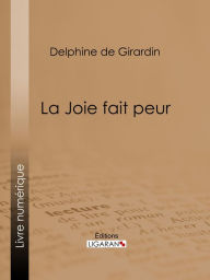 Title: La Joie fait peur, Author: Delphine de Girardin