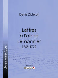 Title: Lettres à l'abbé Lemonnier: 1765-1779, Author: Denis Diderot