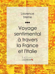 Title: Voyage sentimental à travers la France et l'Italie, Author: Laurence Sterne