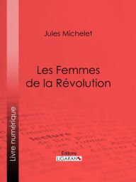 Title: Les Femmes de la Révolution, Author: Jules Michelet