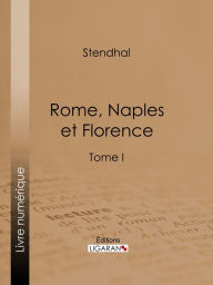 Title: Rome, Naples et Florence: Tome premier, Author: Stendhal