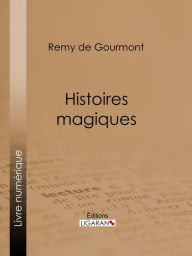 Title: Histoires magiques, Author: Remy de Gourmont