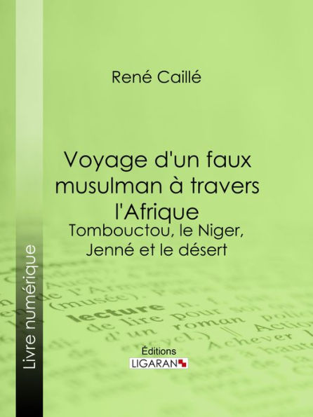 Voyage d'un faux musulman à travers l'Afrique: Tombouctou, le Niger, Jenné et le désert