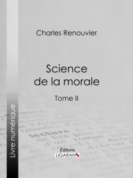 Title: Science de la morale: Tome second, Author: Charles Renouvier