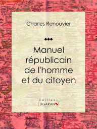 Title: Manuel républicain de l'homme et du citoyen, Author: Charles Renouvier