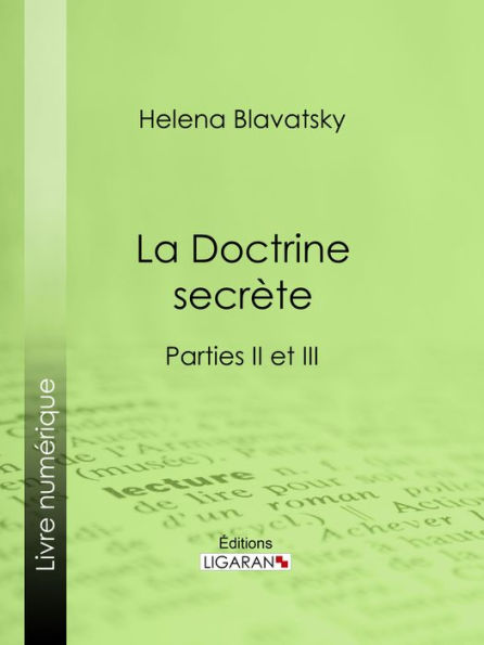 La Doctrine Secrète: Synthèse de la science de la religion et de la philosophie - Parties II et III