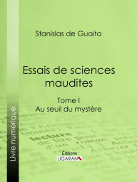 Title: Essais de sciences maudites: Au seuil du mystère - I, Author: Stanislas de Guaita