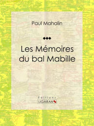 Title: Les Mémoires du bal Mabille, Author: Paul Mahalin