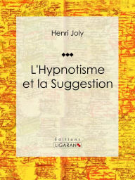 Title: L'Hypnotisme et la Suggestion, Author: Henri Joly