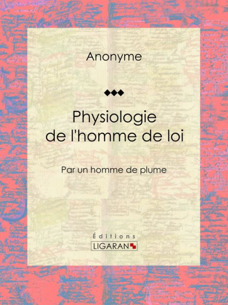 Physiologie de l'homme de loi: Par un homme de plume