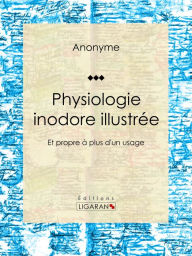 Title: Physiologie inodore illustrée: Et propre à plus d'un usage, Author: Anonyme