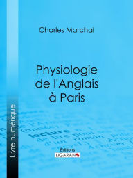 Title: Physiologie de l'Anglais à Paris, Author: Charles Marchal