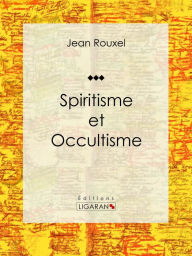 Title: Spiritisme et Occultisme, Author: Jean Rouxel